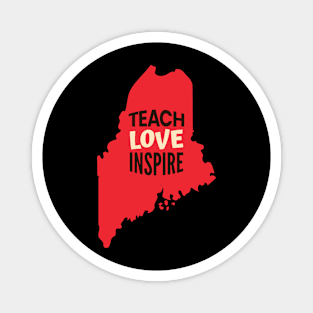 Maine Teacher Teach Love Inspire Magnet